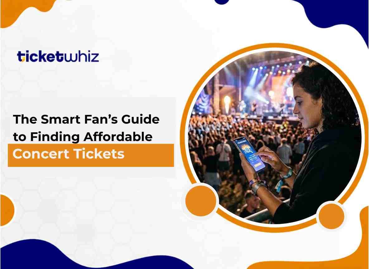 The Smart Fan’s Guide to Finding Affordable Concert Tickets
