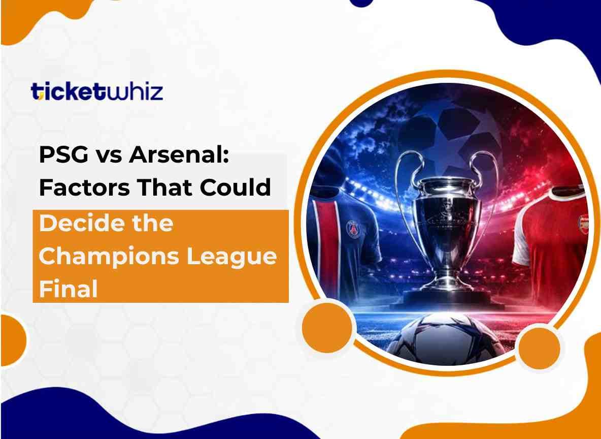PSG vs Arsenal Factors That Could Decide the Champions League Final