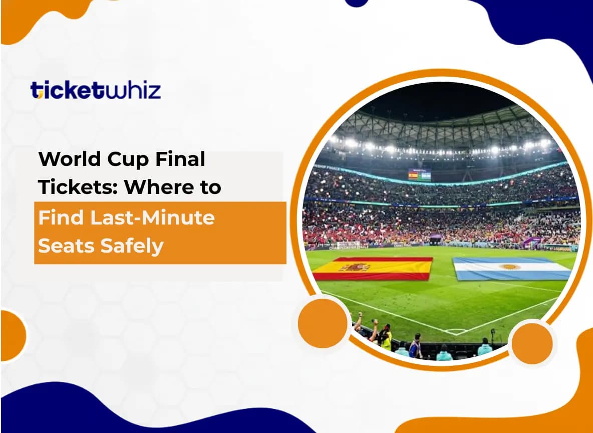 World Cup Final Tickets: Where to Find Last-Minute Seats Safely